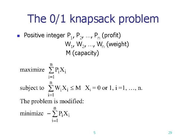 The 0/1 knapsack problem n Positive integer P 1, P 2, …, Pn (profit)