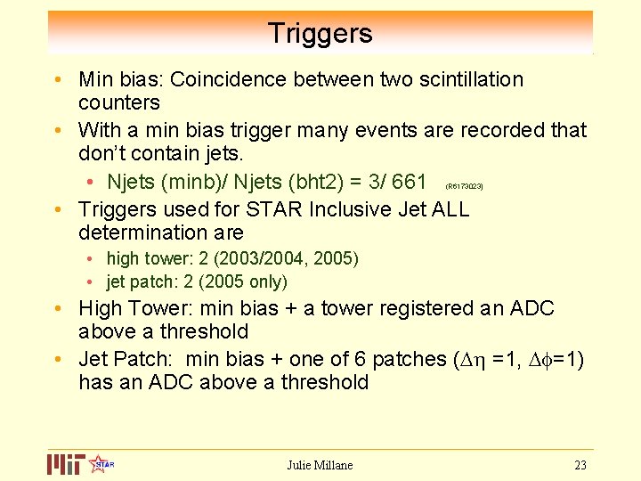 Triggers • Min bias: Coincidence between two scintillation counters • With a min bias