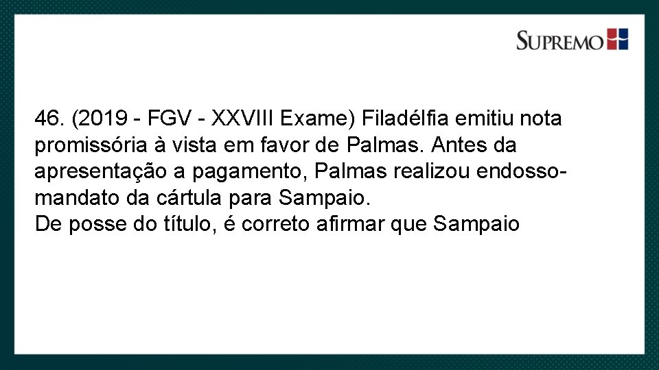 46. (2019 - FGV - XXVIII Exame) Filadélfia emitiu nota promissória à vista em