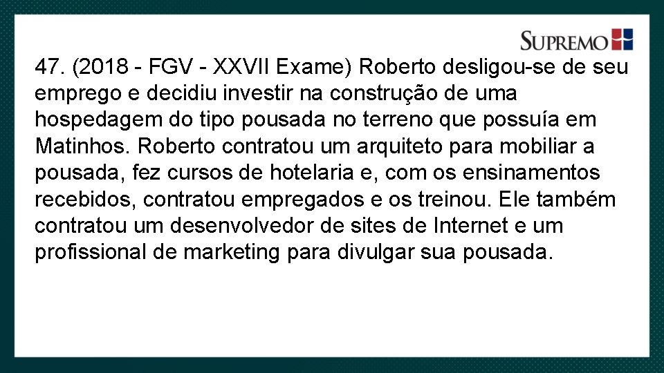 47. (2018 - FGV - XXVII Exame) Roberto desligou-se de seu emprego e decidiu