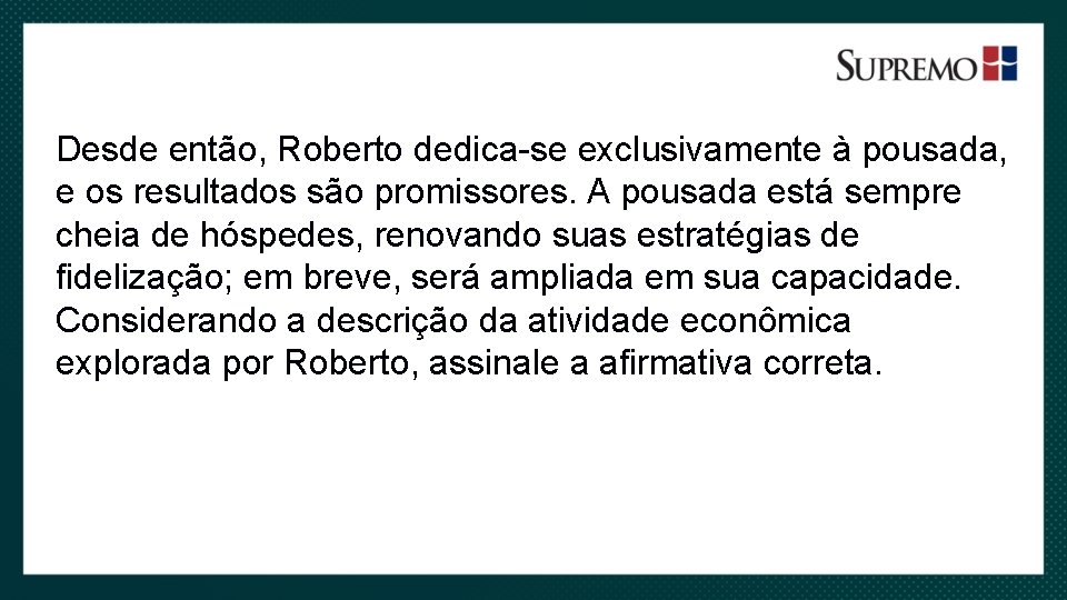 Desde então, Roberto dedica-se exclusivamente à pousada, e os resultados são promissores. A pousada