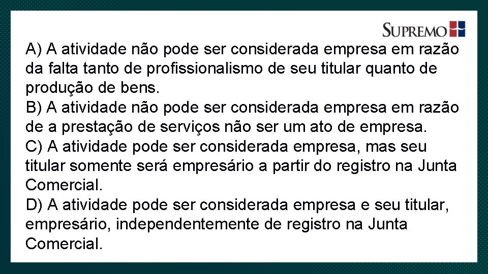 A) A atividade não pode ser considerada empresa em razão da falta tanto de