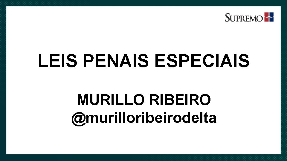 LEIS PENAIS ESPECIAIS MURILLO RIBEIRO @murilloribeirodelta 