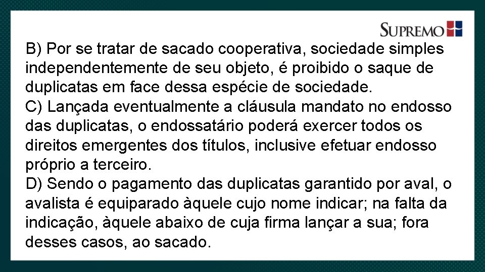 B) Por se tratar de sacado cooperativa, sociedade simples independentemente de seu objeto, é