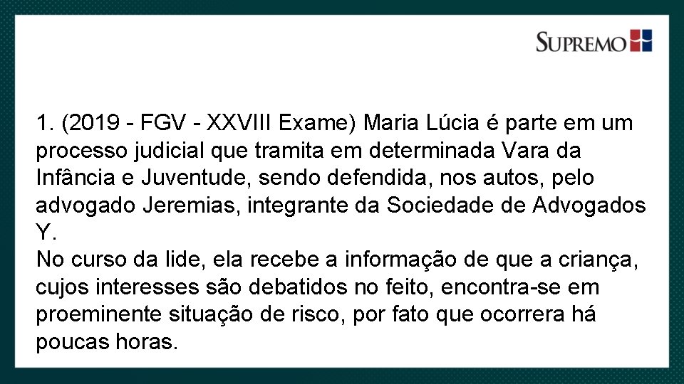 1. (2019 - FGV - XXVIII Exame) Maria Lúcia é parte em um processo