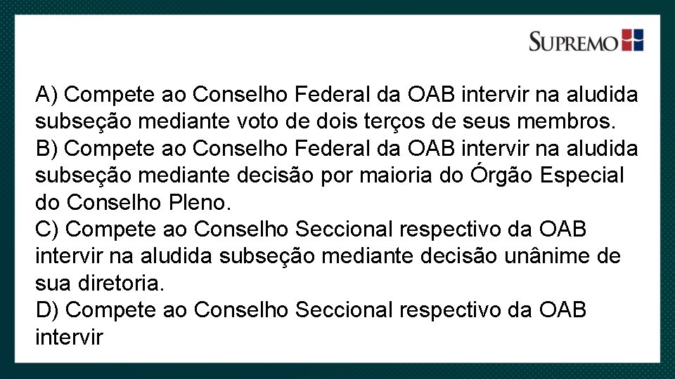 A) Compete ao Conselho Federal da OAB intervir na aludida subseção mediante voto de