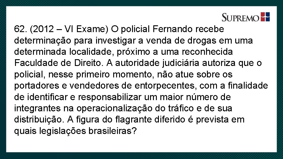 62. (2012 – VI Exame) O policial Fernando recebe determinação para investigar a venda