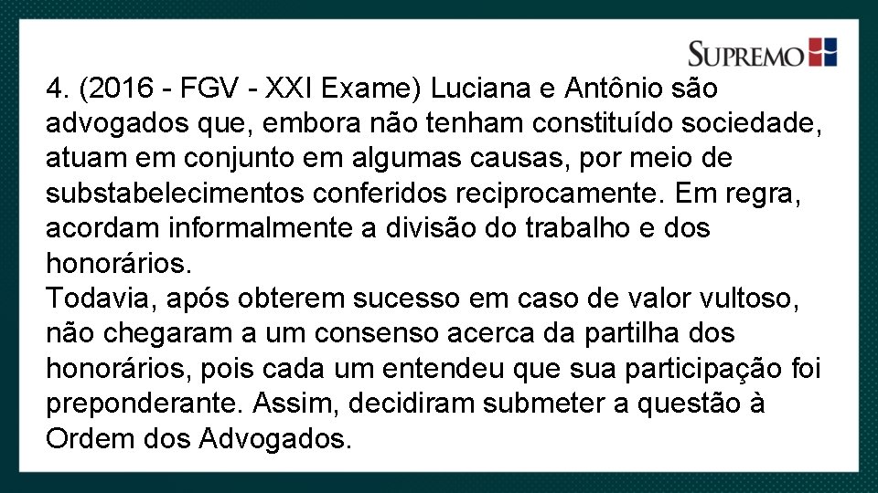 4. (2016 - FGV - XXI Exame) Luciana e Antônio são advogados que, embora