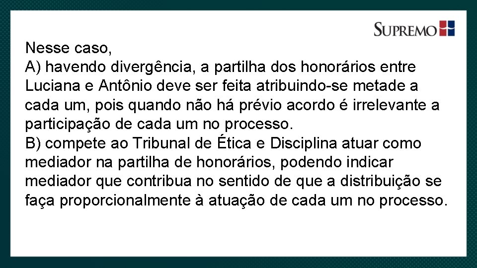Nesse caso, A) havendo divergência, a partilha dos honorários entre Luciana e Antônio deve