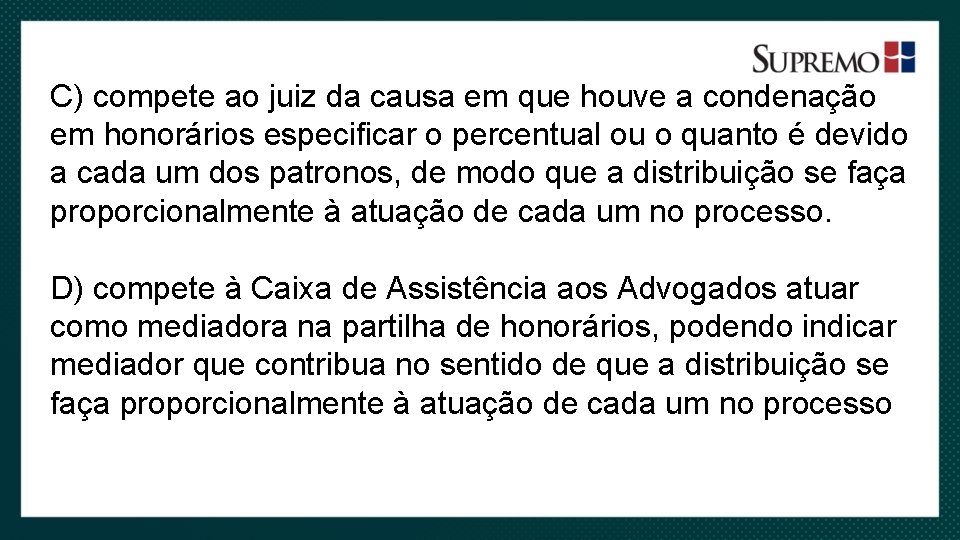 C) compete ao juiz da causa em que houve a condenação em honorários especificar