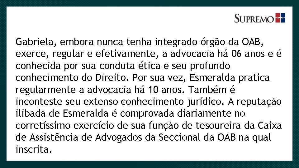 Gabriela, embora nunca tenha integrado órgão da OAB, exerce, regular e efetivamente, a advocacia