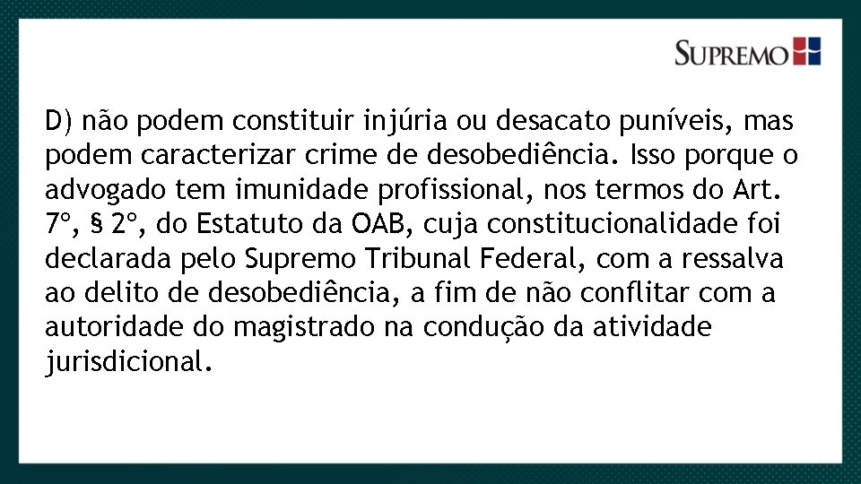 D) não podem constituir injúria ou desacato puníveis, mas podem caracterizar crime de desobediência.