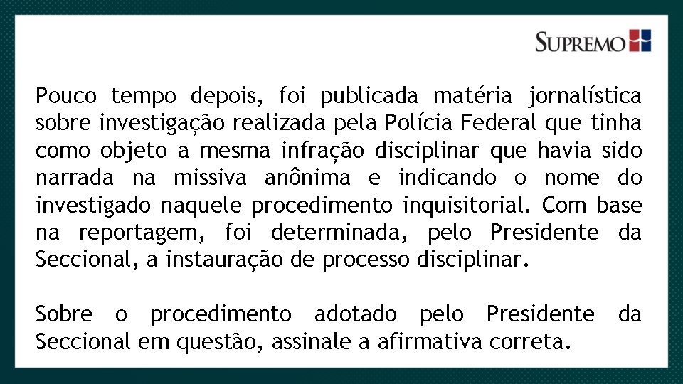 Pouco tempo depois, foi publicada matéria jornalística sobre investigação realizada pela Polícia Federal que