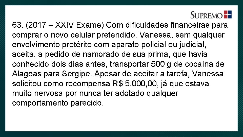 63. (2017 – XXIV Exame) Com dificuldades financeiras para comprar o novo celular pretendido,