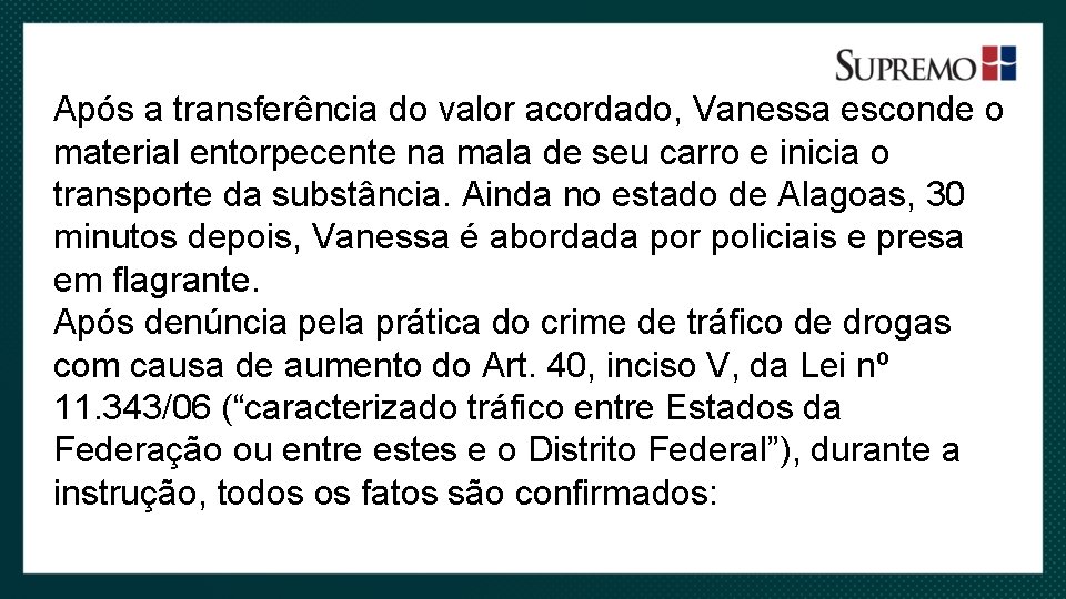 Após a transferência do valor acordado, Vanessa esconde o material entorpecente na mala de