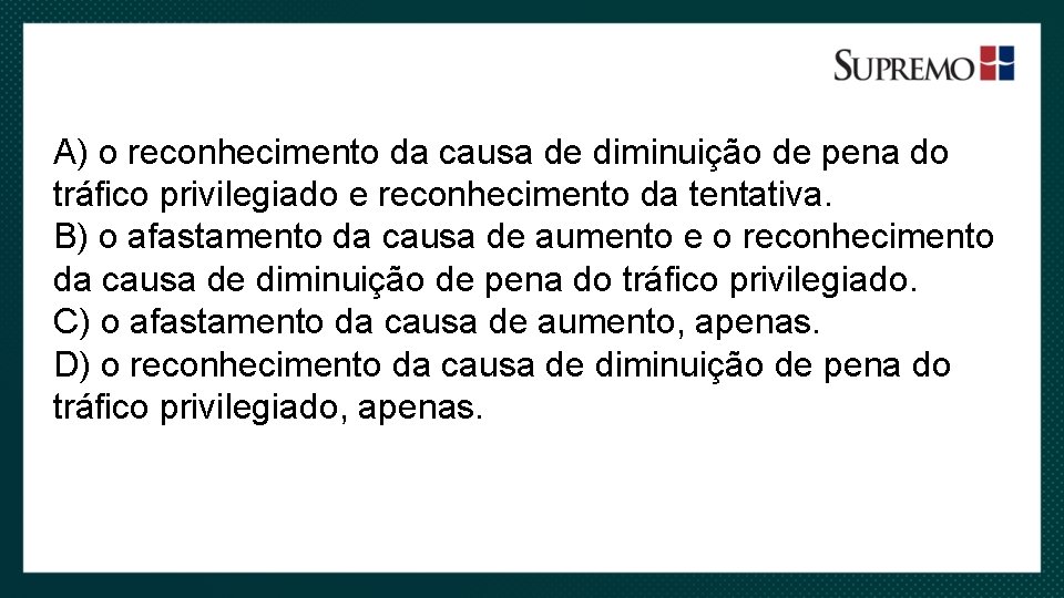 A) o reconhecimento da causa de diminuição de pena do tráfico privilegiado e reconhecimento