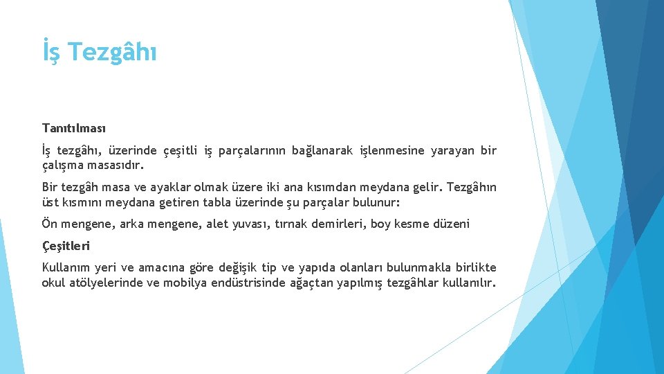 İş Tezgâhı Tanıtılması İş tezgâhı, üzerinde çeşitli iş parçalarının bağlanarak işlenmesine yarayan bir çalışma