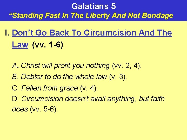 Galatians 5 “Standing Fast In The Liberty And Not Bondage ” I. Don’t Go