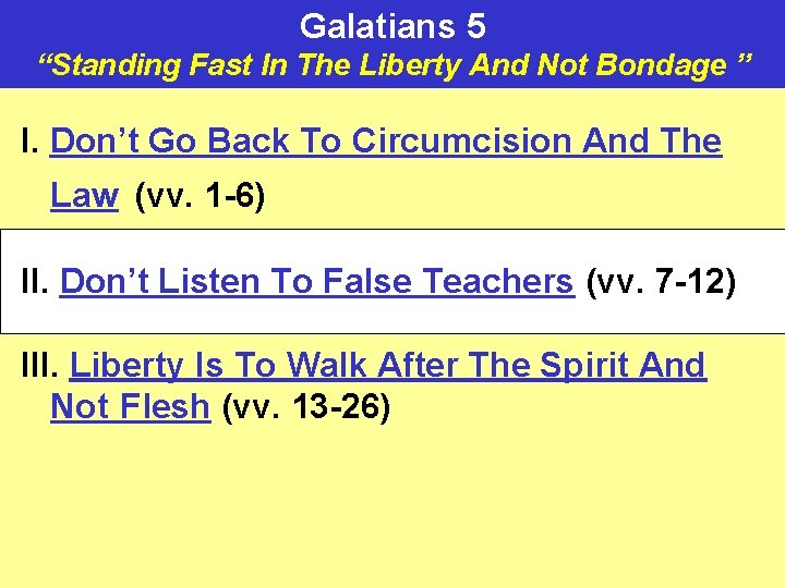 Galatians 5 “Standing Fast In The Liberty And Not Bondage ” I. Don’t Go
