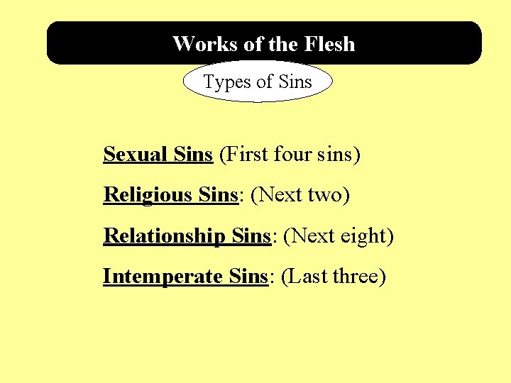 Works of the Flesh Types of Sins Sexual Sins (First four sins) Religious Sins: