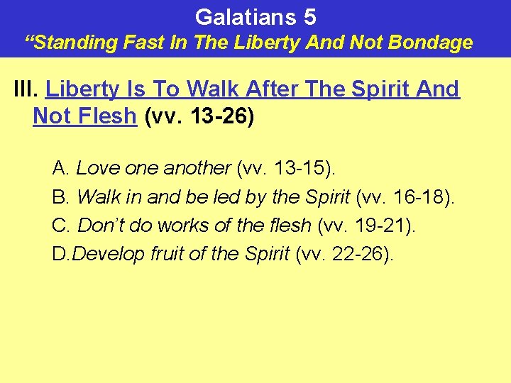 Galatians 5 “Standing Fast In The Liberty And Not Bondage ” III. Liberty Is