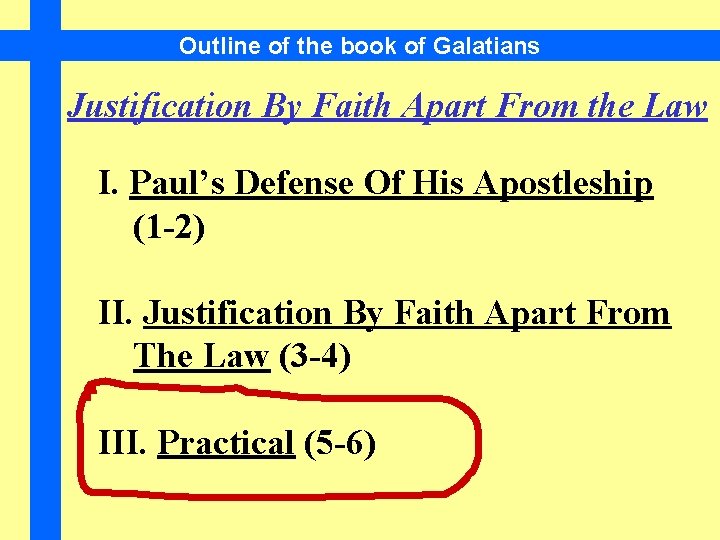 Outline of the book of Galatians Justification By Faith Apart From the Law I.