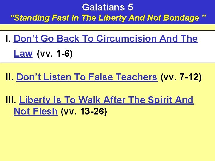 Galatians 5 “Standing Fast In The Liberty And Not Bondage ” I. Don’t Go