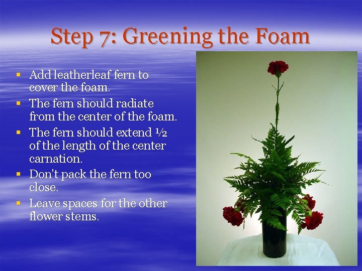 Step 7: Greening the Foam § Add leatherleaf fern to cover the foam. §