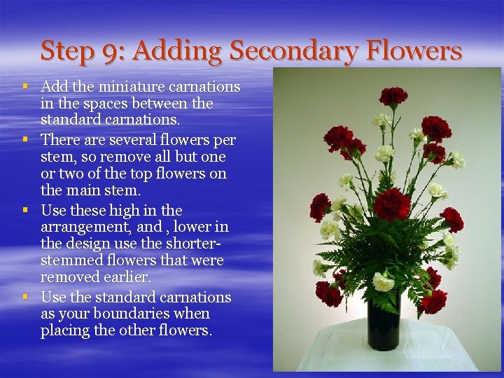 Step 9: Adding Secondary Flowers § Add the miniature carnations in the spaces between