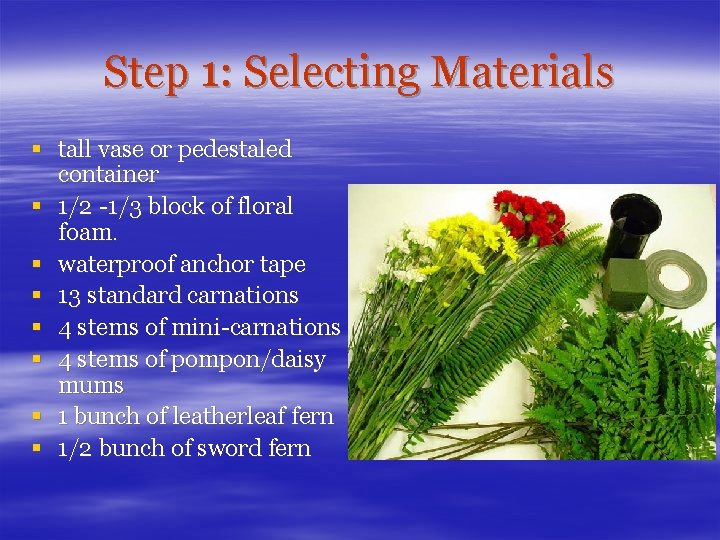 Step 1: Selecting Materials § tall vase or pedestaled container § 1/2 -1/3 block