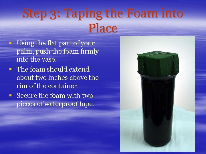 Step 3: Taping the Foam into Place § Using the flat part of your