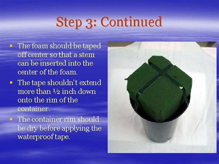 Step 3: Continued § The foam should be taped off center so that a