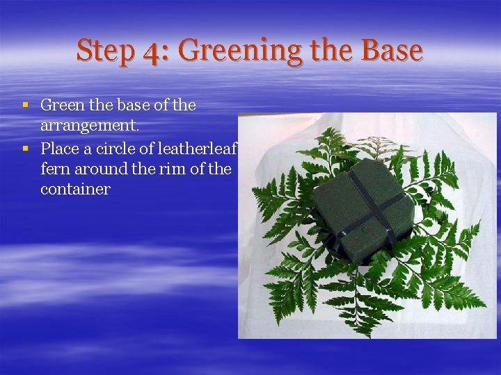 Step 4: Greening the Base § Green the base of the arrangement. § Place