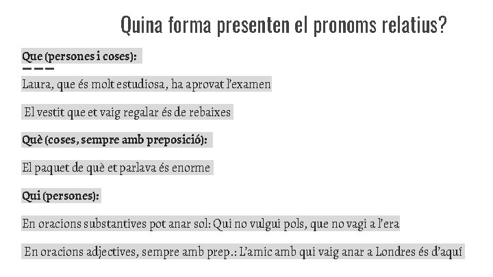 Quina forma presenten el pronoms relatius? Que (persones i coses): Laura, que és molt Quina forma presenten el pronoms relatius? Que (persones i coses): Laura, que és molt