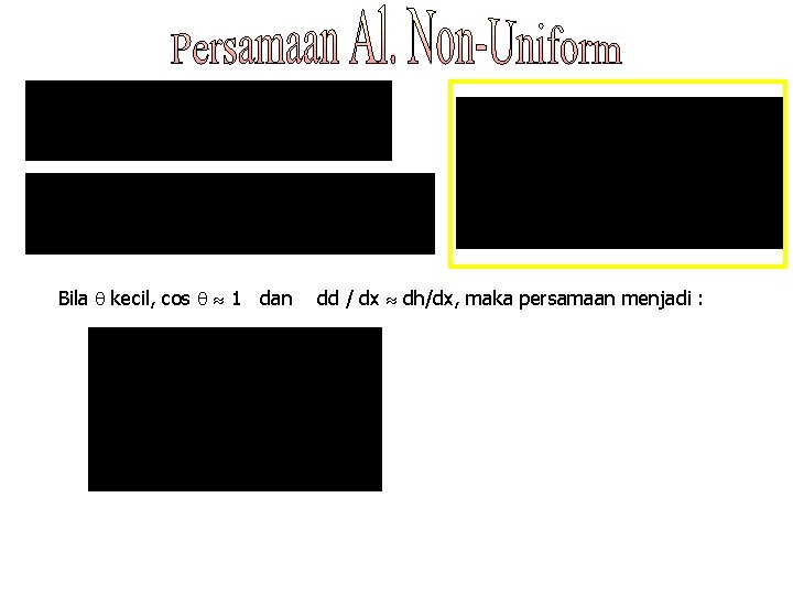 Bila kecil, cos 1 dan dd / dx dh/dx, maka persamaan menjadi : 