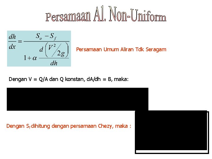 Persamaan Umum Aliran Tdk Seragam Dengan V = Q/A dan Q konstan, d. A/dh