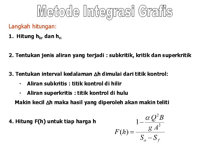 Langkah hitungan: 1. Hitung hkr dan hn 2. Tentukan jenis aliran yang terjadi :