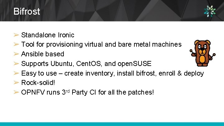 Bifrost ➢ Standalone Ironic ➢ Tool for provisioning virtual and bare metal machines ➢
