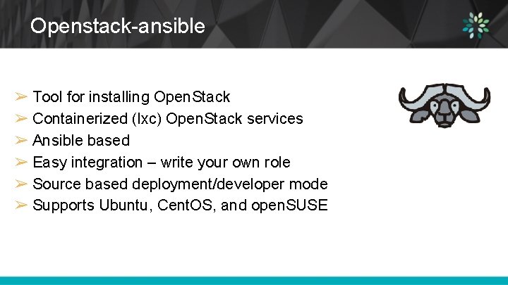Openstack-ansible ➢ Tool for installing Open. Stack ➢ Containerized (lxc) Open. Stack services ➢