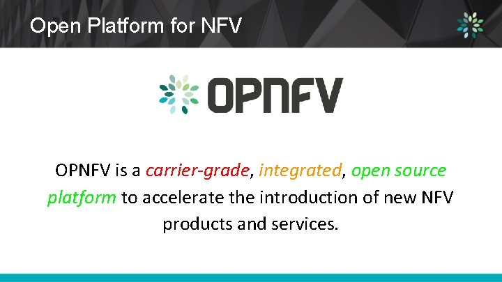 Open Platform for NFV OPNFV is a carrier-grade, integrated, open source platform to accelerate