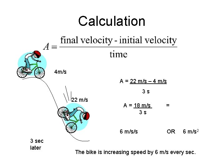 Calculation 4 m/s A = 22 m/s – 4 m/s 3 s 22 m/s