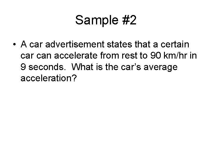 Sample #2 • A car advertisement states that a certain car can accelerate from