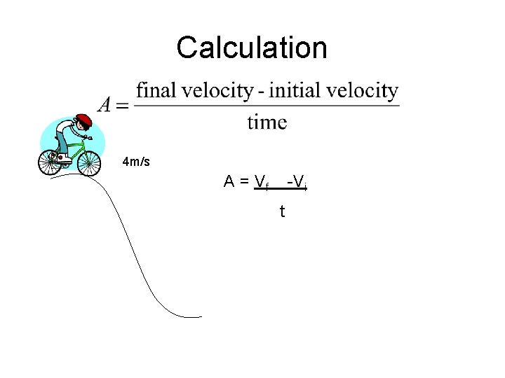 Calculation 4 m/s A = Vf -Vi t 
