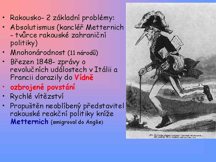  • Rakousko- 2 základní problémy: • Absolutismus (kancléř Metternich - tvůrce rakouské zahraniční