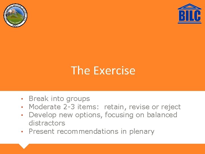 The Exercise Break into groups Moderate 2 -3 items: retain, revise or reject Develop