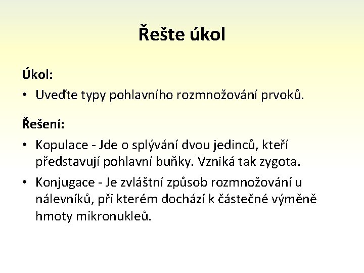 Řešte úkol Úkol: • Uveďte typy pohlavního rozmnožování prvoků. Řešení: • Kopulace - Jde