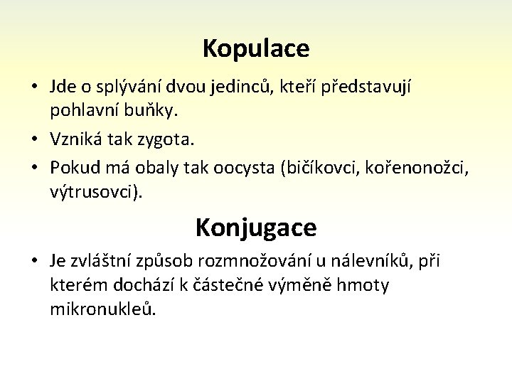 Kopulace • Jde o splývání dvou jedinců, kteří představují pohlavní buňky. • Vzniká tak