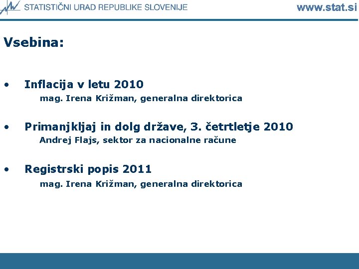 Vsebina: • Inflacija v letu 2010 mag. Irena Križman, generalna direktorica • Primanjkljaj in