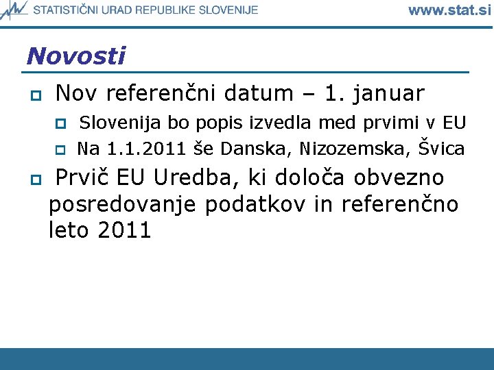 Novosti p Nov referenčni datum – 1. januar p p p Slovenija bo popis