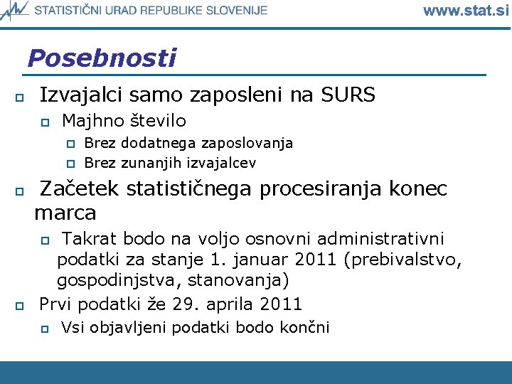 Posebnosti p Izvajalci samo zaposleni na SURS p Majhno število p p p Brez